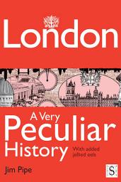 Icon image London, A Very Peculiar History