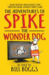 Icon image The Adventures of Spike the Wonder Dog: As told to Bill Boggs