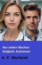 Icon image Nur sieben Wochen Seligkeit: Arztroman