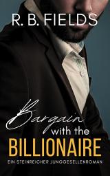 Icon image Bargain with the Billionaire: Ein Steinreicher Junggesellenroman (Buch 1)
