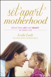 Icon image Set-Apart Motherhood: Reflecting Joy and Beauty in Family Life