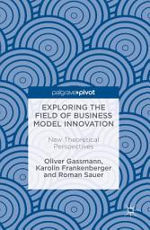 Icon image Exploring the Field of Business Model Innovation: New Theoretical Perspectives
