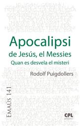 Icon image Apocalipsi de Jesús, el Messies: Quan es desvela el misteri