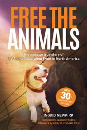 Icon image Free the Animals: The Amazing, True Story of the Animal Liberation Front in North America (30th Anniversary Edition)