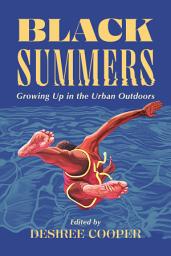 Icon image Black Summers: Growing Up in the Urban Outdoors