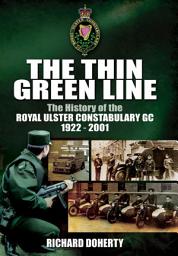 Icon image The Thin Green Line: The History of the Royal Ulster Constabulary GC, 1922–2001