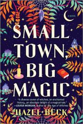 Icon image Small Town, Big Magic: A Witchy Romantic Comedy