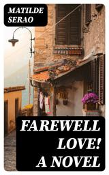 Icon image Farewell Love! A Novel
