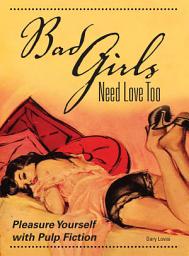 Icon image Bad Girls Need Love Too: Pleasure Yourself with Pulp Fiction