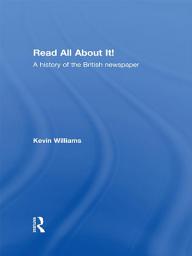 Icon image Read All About It!: A History of the British Newspaper