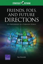 Icon image Friends, Foes, and Future Directions: U.S. Partnerships in a Turbulent World: Strategic Rethink