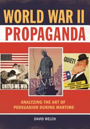 Icon image World War II Propaganda: Analyzing the Art of Persuasion during Wartime