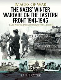 Icon image The Nazis' Winter Warfare on the Eastern Front, 1941–1945