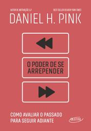 Icon image O poder de se arrepender: Como avaliar o passado para seguir adiante