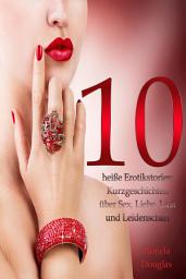 Icon image 10 heiße Erotikstories: Kurzgeschichten über Sex, Liebe, Lust und Leidenschaft