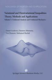 Icon image Variational and Hemivariational Inequalities Theory, Methods and Applications: Volume I: Unilateral Analysis and Unilateral Mechanics