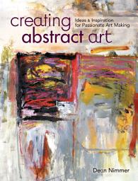 Icon image Creating Abstract Art: Ideas and Inspirations for Passionate Art-Making