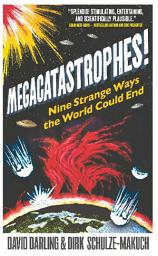 Icon image Megacatastrophes!: Nine Strange Ways the World Could End