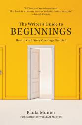 Icon image The Writer's Guide to Beginnings: How to Craft Story Openings That Sell