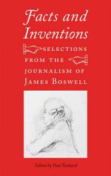 Icon image Facts and Inventions: Selections from the Journalism of James Boswell