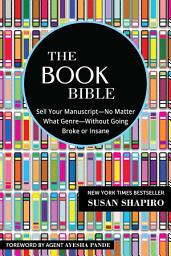 Icon image The Book Bible: How to Sell Your Manuscript—No Matter What Genre—Without Going Broke or Insane