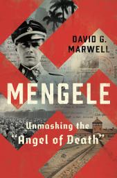Icon image Mengele: Unmasking the "Angel of Death"