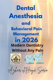 Icon image Dental Anesthesia and Behavioral Pain Management in 2026: Modern Dentistry Without Any Pain