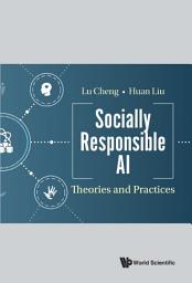 Icon image Socially Responsible AI: Theories and Practices
