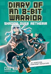 Icon image Diary of an 8-Bit Warrior: Shadow Over Aetheria: An Unofficial Minecraft Adventure