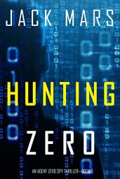 Icon image Hunting Zero (An Agent Zero Spy Thriller—Book #3)