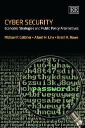 Icon image Cyber Security: Economic Strategies and Public Policy Alternatives