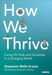 Icon image How We Thrive: Caring for Kids and Ourselves in a Changing World