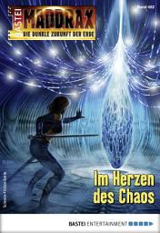 Icon image Maddrax 482: Im Herzen des Chaos