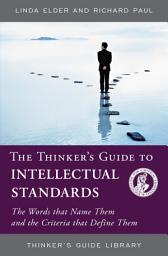 Icon image The Thinker's Guide to Intellectual Standards: The Words that Name Them and the Criteria that Define Them
