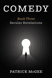 Icon image Comedy, Book Three: Secular Revelations