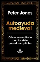 Icon image Autoayuda medieval: Cómo reconciliarte con los siete pecados capitales
