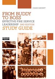Icon image From Buddy to Boss 2nd Edition Study Guide: Effective Fire Service Leadership