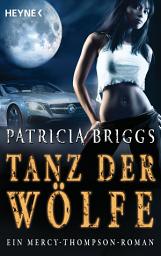 Icon image Tanz der Wölfe: Mercy Thompson 7 - Roman