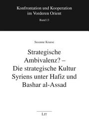 Icon image Strategische Ambivalenz? - Die strategische Kultur Syriens unter Hafiz und Bashar al-Assad