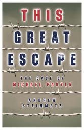 Icon image This Great Escape: The Case of Michael Paryla