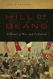 Icon image Hill of Beans: A Novel of War and Celluloid