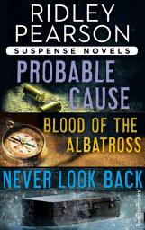 Icon image Ridley Pearson Suspense Novels: Probable Cause, Blood of the Albatross, Never Look Back