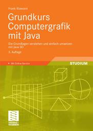 Icon image Grundkurs Computergrafik mit Java: Die Grundlagen verstehen und einfach umsetzen mit Java 3D, Ausgabe 3