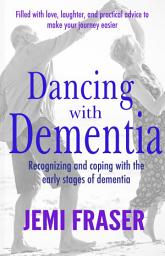 Icon image Dancing With Dementia: Recognizing and Coping With the Early Stages of Dementia