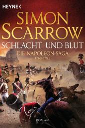 Icon image Schlacht und Blut - Die Napoleon-Saga 1: Roman