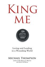 Icon image King Me: Loving and Leading in a Wounding World