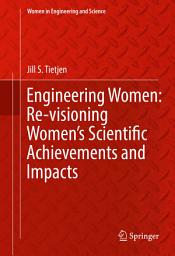 Icon image Engineering Women: Re-visioning Women's Scientific Achievements and Impacts