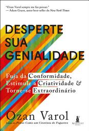 Icon image Desperte sua genialidade: fuja da conformidade, estimule a criatividade e torne-se extraordinário