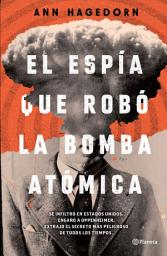 Icon image El espía que robó la bomba atómica
