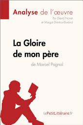 Icon image La Gloire de mon père de Marcel Pagnol (Analyse de l'oeuvre): Analyse complète et résumé détaillé de l'oeuvre